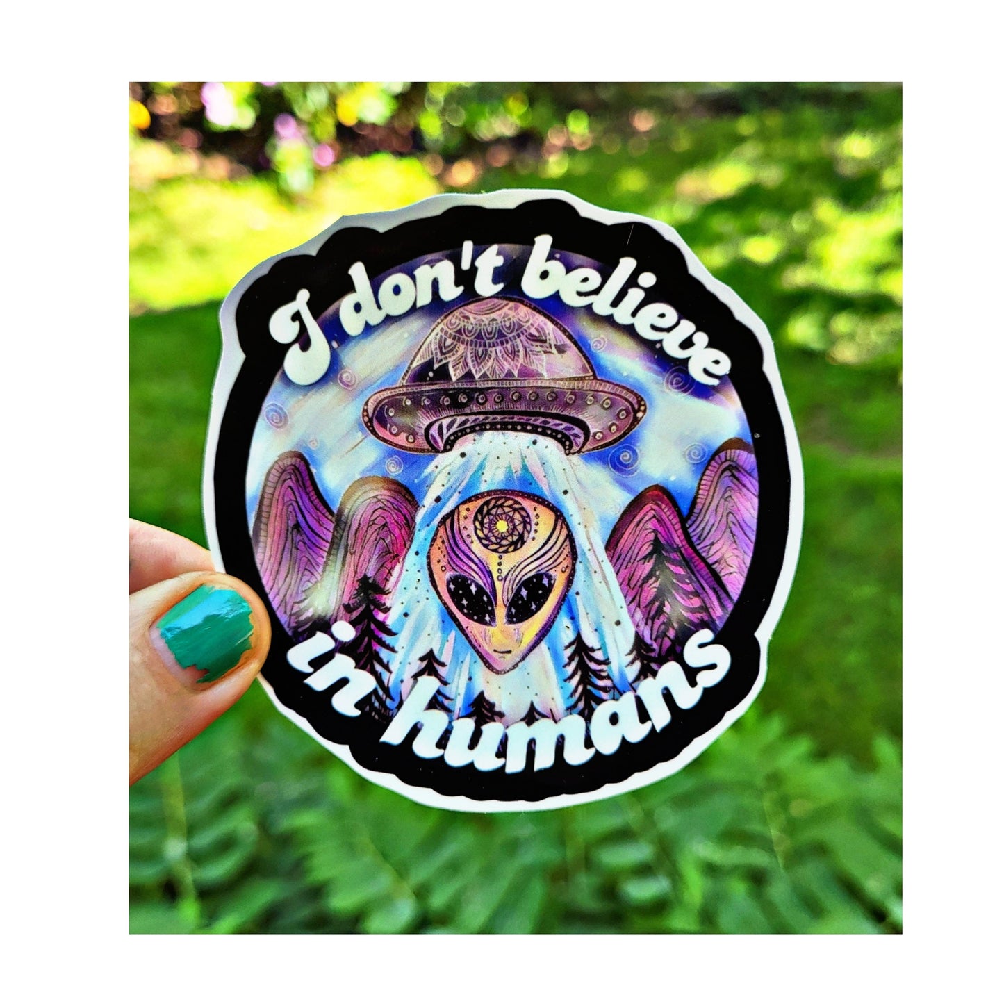 I Don’t Believe In Humans Sticker